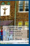 Living in the Shadows of Milwaukee - Laura Marsh, Arn Quakkelaar