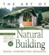 The Art of Natural Building: Design, Construction, Resources - Catherine Wanek, Michael Smith, Joseph F. Kennedy