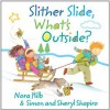 Slither Slide What's Outside - Nora Hilb, Sheryl Shapiro, Simon Shapiro