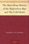 The Marvellous History of the Shadowless Man and The Cold Heart - Wilhelm Hauff, Adelbert von Chamisso