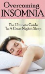 Overcoming Insomnia - The Ultimate Guide to A Great Night's Sleep (Insomia, Insomia Relief, Insomia in Movies & TV) - Amy Smith