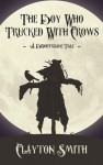 The Boy Who Trucked With Crows - Clayton Smith