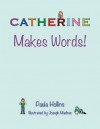 Catherine Makes Words!: A Personalized World of Words Based on the Letters in the Name Catherine, with Humorous Poems and Colorful Illustratio - Paula Hollins