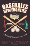 Baseball's New Frontier: A History of Expansion, 1961-1998 - Fran Zimniuch, Rickey III, Branch