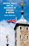 Politics, Policy and the Discourses of Heritage in Britain - Emma Waterton