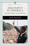 Argument in America: Essential Issues, Essential Texts (Penguin Academics Series) - Jack Selzer