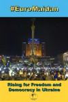 #EuroMaidan: Rising for Freedom and Democracy in Ukraine - Brine Books Publishing, Chris Brine, Olga Brine