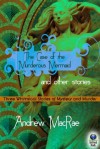 The Case of the Murderous Mermaid and Other Stories - Andrew Macrae