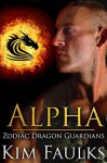 Alpha (Zodiac Dragon Guardians Book 5) - Kim Faulks, Jacqueline Sweet, Angela Kelly