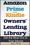 Amazon Prime and the Kindle Owners' Lending Library: Get the Most Out of Your Kindle Device - James J. Burton