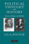 Political Thought and History: Essays on Theory and Method - J.G.A. Pocock