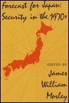 Forecast for Japan: Security in the 1970's - James William Morley, Donald C. Hellmann