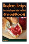 Raspberry Recipes: Most Amazing Raspberry Recipes Ever Offered! - Heviz's