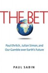 The Bet: Paul Ehrlich, Julian Simon, and Our Gamble Over Earth's Future - Paul Sabin