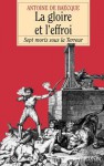 La Gloire Et L'Effroi: Sept Morts Sous La Terreur - Antoine de Baecque