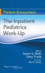 The Inpatient Pediatrics Work-Up - Samir S. Shah