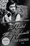 The Talented Miss Highsmith: The Secret Life and Serious Art of Patricia Highsmith - Joan Schenkar