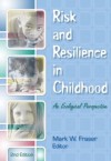 Risk and Resilience in Childhood: An Ecological Perspective - Mark W. Fraser