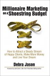 Millionaire Marketing on a Shoestring Budget: How to Attract a Steady Stream of Happy Clients, Make More Money and Live Your Dream - Debra Jason, Joel Comm