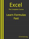 Excel, The Complete Course: Learn Formulas Fast - D Armstrong