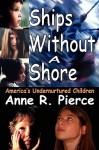 Ships Without a Shore: America's Undernurtured Children - Anne Pierce