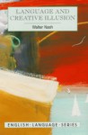 Language and Creative Illusion: The Writing Game (English Language Series) - Walter Nash