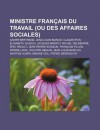 Ministre Fran Ais Du Travail (Ou Des Affaires Sociales): Xavier Bertrand, Jean-Louis Bianco, Claude Vin, Lisabeth Guigou, Jacques Barrot - Source Wikipedia