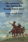 Adventures in the Santa Fe Trade, 1844-1847 - James Josiah Webb, Mark Lee Gardner, Ralph P. Bieber