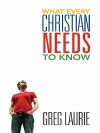 What Every Christian Needs to Know - Greg Laurie