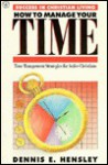 How to Manage Your Time - Dennis E. Hensley