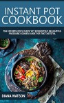 Instant Pot Cookbook: The Effortlessly Quick Yet Exquisite and Delightful Pressure Cooker Guide for the Tasteful, Healthy and Truly Crave-Satisfying Instant Pot Recipes for All - Diana Watson