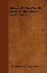 History of the City of Rome in the Middle Ages - Vol. II - Ferdinand Gregorovius