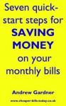 Seven Quick-Start Steps for Saving Money on your Monthly Bills - Andrew Gardner