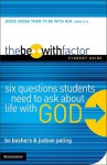 The Be-With Factor Student Guide: Six Questions Students Need to Ask about Life with God - Bo Boshers, Judson Poling