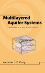 Multilayered Aquifier Systems: Fundamentals and Applications (Civil and Environmental Engineering) - Alexander H.D. Cheng