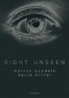 Sight Unseen: An Exploration of Conscious and Unconscious Vision - Melvyn A. Goodale, A. David Milner