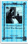 Northern Ladies' Civil War Recipes - Patricia B. Mitchell