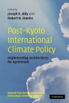 Post-Kyoto International Climate Policy: Implementing Architectures for Agreement - Joseph E. Aldy, Robert N. Stavins