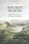 Ancient Places: People and Landscape in the Emerging Northwest - Jack Nisbet