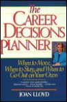 The Career Decisions Planner: When To Move, When To Stay, And When To Go Out On Your Own - Joan Lloyd