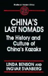 China's Last Nomads: The History And Culture Of China's Kazaks - Linda Benson, Ingvar Svanberg