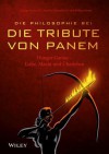 Die Philosophie Bei "Die Tribute Von Panem" - Hunger Games: Liebe, Macht Und Uberleben - George A Dunn, Nicolas Michaud, William Irwin, Ursula Bischoff