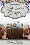 Club Room Corpse: A Cassie Hall Mystery - Sherry Lodge