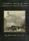 Complete Story of the Collinwood School Disaster - Marshall Everett, Henry Neil