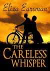 The Careless Whisper: Ex-intelligence officer Tom and close friend Faith go all out to avoid strife and killings. This short ebook commends their professional and unorthodox efforts .. - Eliza Earsman