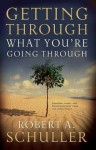 Getting Through What You're Going Through - Robert A. Schuller