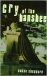 Cry of the Banshee: History and Hauntings of West Virginia and the Ohio Valley - Susan Sheppard