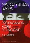 Najczystsza rasa Propaganda Korei Północnej - Myers Brian Reynolds, Hlebowicz Bartosz