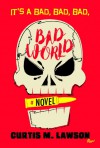 It's A Bad, Bad, Bad, Bad World - Curtis M. Lawson