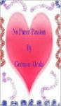 No Purer Passion - German Alcala